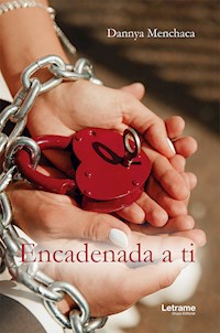 Encadenada a ti - Dannya Menchaca - E-Book