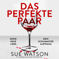 Das perfekte Paar - Ein unfassbar spannender Psychothriller (Ungekürzt) - Sue Watson - Hörbuch