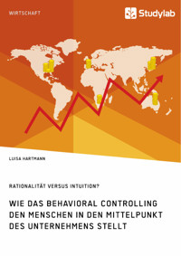Rationalität versus Intuition? Wie das Behavioral Controlling den Menschen in den Mittelpunkt des Unternehmens stellt - Luisa Hartmann - E-Book