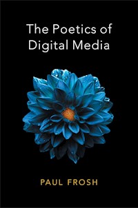 The Poetics of Digital Media - Paul Frosh - E-Book