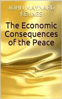 The Economic Consequences of the Peace - John Maynard Keynes - E-Book
