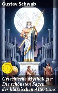 Griechische Mythologie: Die schönsten Sagen des klassischen Altertums - Gustav Schwab - E-Book