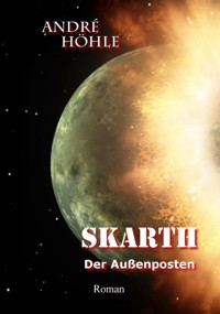 Skarth - Der Außenposten - André Höhle - E-Book