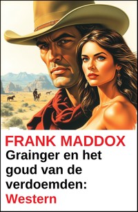 Grainger en het goud van de verdoemden: Western - Frank Maddox - kostenlos E-Book