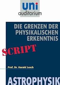 Die Grenzen der Physikalischen Erkenntnis - Harald Lesch - E-Book