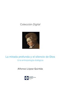 La mirada profunda y el silencio de Dios - Alfonso López Quintás - E-Book