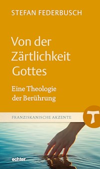 Von der Zärtlichkeit Gottes - Stefan Federbusch - E-Book