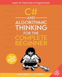 C# and Algorithmic Thinking for the Complete Beginner - Aristides S. Bouras - E-Book