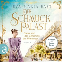 Der Schmuckpalast - Emma und das Geheimnis des Diamanten - Die Juwelier-Saga, Band 3 (Ungekürzt) - Eva-Maria Bast - Hörbuch