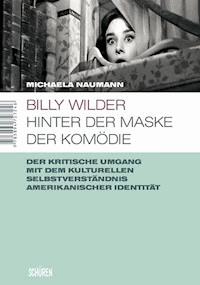 Billy Wilder - Hinter der Maske der Komödie - Michaela Naumann - E-Book