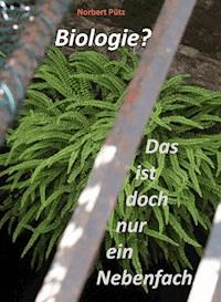 Biologie? Das ist doch nur ein Nebenfach. - Norbert Pütz - E-Book