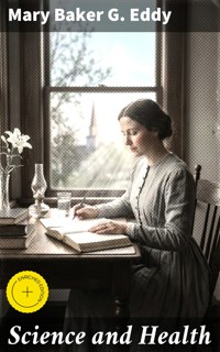 Science and Health - Mary Baker G. Eddy - E-Book