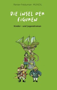 Die Insel der Figuren - Renier-Fréduman Mundil - E-Book