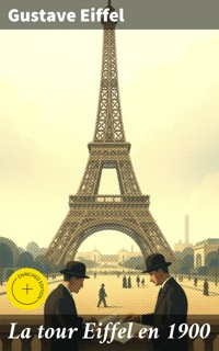 La tour Eiffel en 1900 - Gustave Eiffel - E-Book