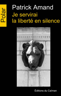 Je servirai la liberté en silence - Patrick Amand - E-Book