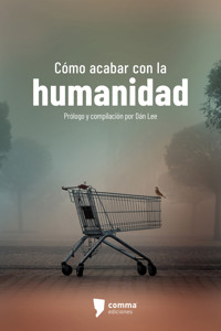 Cómo acabar con la humanidad - Dán Lee - E-Book