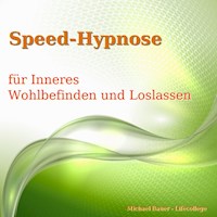Speed-Hypnose für mehr Inneres Wohlbefinden und Loslassen - Michael Bauer - Hörbuch