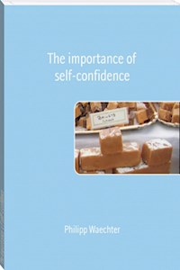 The importance of self-confidence - Philipp Waechter - E-Book