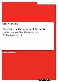 Die staatliche Ordnung bei John Locke: verfassungsmäßige Ordnung und Widerstandsrecht - Robert Tanania - E-Book