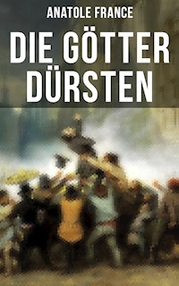 Die Götter dürsten - Anatole France - E-Book