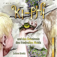 Ki-Phi und das Geheimnis des friedvollen Walds - Sabine Kneitz - Hörbuch