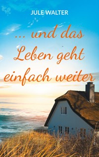 ... und das Leben geht einfach weiter - Jule Walter - E-Book