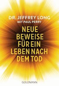 Neue Beweise für ein Leben nach dem Tod - Jeffrey Long - E-Book