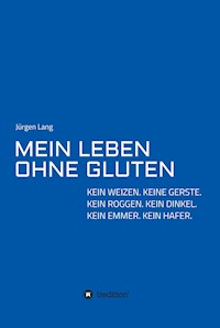 MEIN LEBEN OHNE GLUTEN - Jürgen  Lang - E-Book