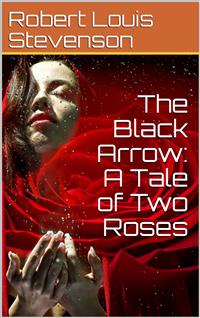 The Black Arrow: A Tale of Two Roses - Robert Louis Stevenson - E-Book