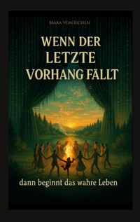 Wenn der letzte Vorhang fällt - dann beginnt das wahre Leben - Mara von Eichen - E-Book
