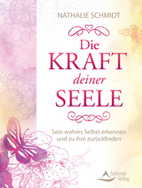Die Kraft deiner Seele - Nathalie Schmidt - E-Book
