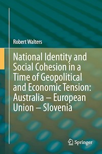 National Identity and Social Cohesion in a Time of Geopolitical and Economic Tension: Australia – European Union – Slovenia - Robert Walters - E-Book
