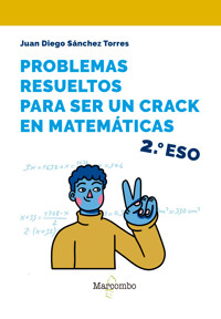Problemas resueltos para ser un crack en matemáticas. 2º ESO - Juan Diego Sánchez Torres - E-Book