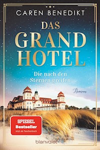Das Grand Hotel - Die nach den Sternen greifen - Caren Benedikt - E-Book