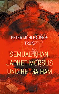 Semual Khan, Japhet Morsus und Helga Ham - Peter Mühlhauser-Trois - E-Book