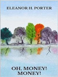 Oh, money! Money! - Eleanor H. Porter - E-Book