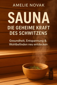 Sauna – Die geheime Kraft des Schwitzens - Amelie Novak - E-Book