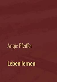 Leben lernen - Angie Pfeiffer - E-Book