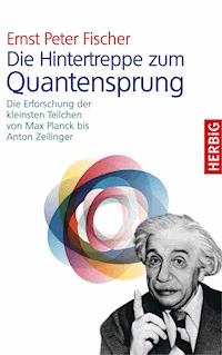 Die Hintertreppe zum Quantensprung - Ernst P Fischer - E-Book