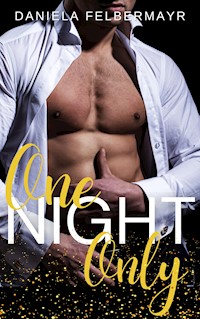 One Night only - Daniela Felbermayr - E-Book