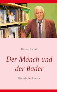 Der Mönch und der Bader - Dietmar Dressel - E-Book