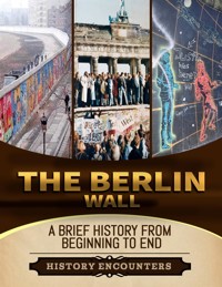 The Berlin Wall - History Encounters - E-Book