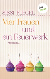 Vier Frauen und ein Feuerwerk - Sissi Flegel - E-Book