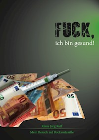 Fuck, ich bin gesund! - Klaus Jörg Ruff - E-Book