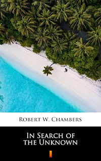 In Search of the Unknown - Robert W. Chambers - E-Book