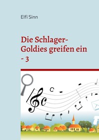 Die Schlager-Goldies greifen ein - 3 - Elfi Sinn - E-Book