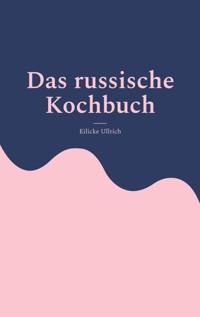 Das russische Kochbuch - Eilicke Ullrich - E-Book