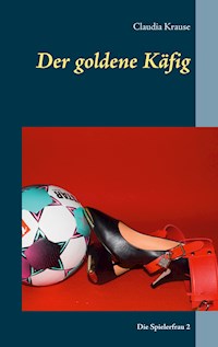 Der goldene Käfig - Claudia Krause - E-Book