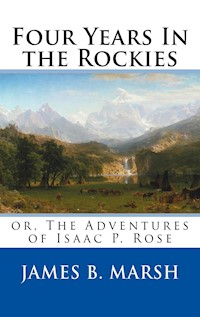 Four Years In the Rockies (Annotated) - James B. Marsh - E-Book
