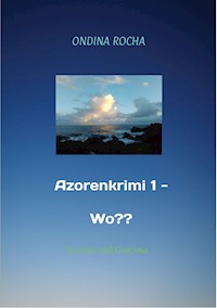Azorenkrimi 1 - Wo?? - Ondina Rocha - E-Book